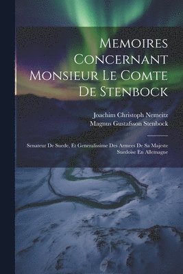 Joachim Christoph Nemeitz, Magnus Gustafsson Stenbock (Greve) - Memoires Concernant Monsieur Le Comte De Stenbock, Häftad