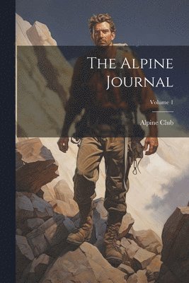 England) Alpine Club (London - Alpine Journal; Volume 1, Häftad
