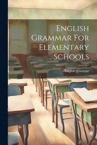 bokomslag English Grammar For Elementary Schools