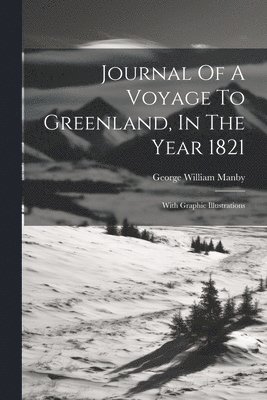 bokomslag Journal Of A Voyage To Greenland, In The Year 1821