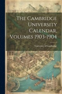 bokomslag The Cambridge University Calendar, Volumes 1903-1904