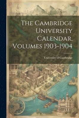 Cambridge University Calendar, Volumes 1903-1904
