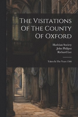 The Visitations Of The County Of Oxford 1