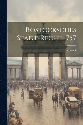 bokomslag Rostocksches Stadt-Recht 1757