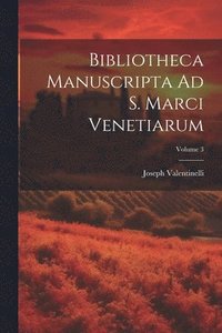 bokomslag Bibliotheca Manuscripta Ad S. Marci Venetiarum; Volume 3