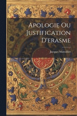 bokomslag Apologie Ou Justification D'erasme