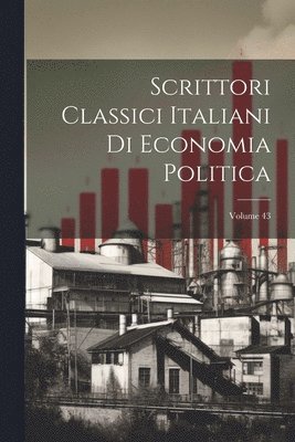 bokomslag Scrittori Classici Italiani Di Economia Politica; Volume 43