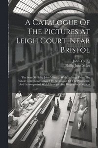 bokomslag Catalogue Of The Pictures At Leigh Court, Near Bristol