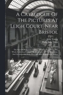 bokomslag Catalogue Of The Pictures At Leigh Court, Near Bristol