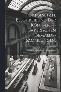 bokomslag Fortgesetzte Beschreibung der Kniglich-Bayerischen Gemlde-Sammlungen.