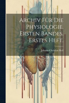 bokomslag Archiv fr die Physiologie. Ersten Bandes. Erstes Heft.