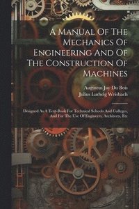 bokomslag A Manual Of The Mechanics Of Engineering And Of The Construction Of Machines