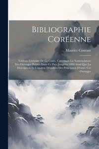 bokomslag Bibliographie Coréenne: Tableau Littéraire De La Corée, Contenant La Nomenclature Des Ouvrages Publiés Dans Ce Pays Jusqu'en 1890 Ainsi Que La