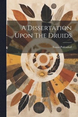 bokomslag A Dissertation Upon The Druids