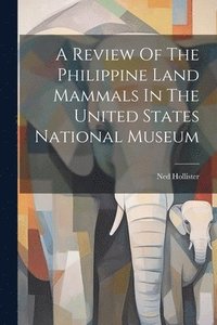 bokomslag A Review Of The Philippine Land Mammals In The United States National Museum