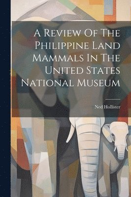 bokomslag A Review Of The Philippine Land Mammals In The United States National Museum