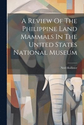 Review Of The Philippine Land Mammals In The United States National Museum