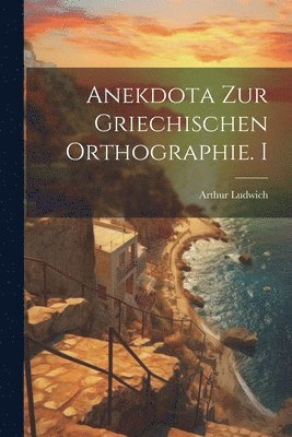 Arthur Ludwich, Arthur, 1840-1920, Ludwich - Anekdota Zur Griechischen Orthographie. I, Häftad
