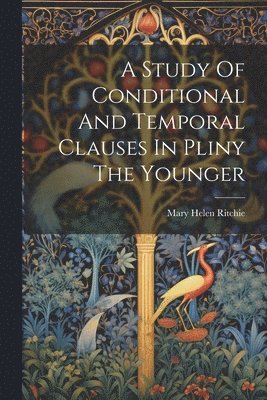 bokomslag Study Of Conditional And Temporal Clauses In Pliny The Younger