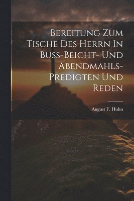 bokomslag Bereitung Zum Tische Des Herrn In Buss-beicht- Und Abendmahls-predigten Und Reden