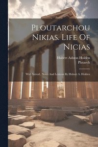 bokomslag Ploutarchou Nikias. Life Of Nicias; With Introd., Notes And Lexicon By Hubert A. Holden