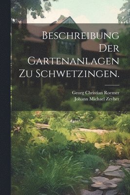 Beschreibung der Gartenanlagen zu Schwetzingen. 1