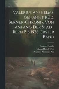bokomslag Valerius Anshelms, genannt Rd, Berner-Chronik von Anfang der Stadt Bern bis 1526, Erster Band