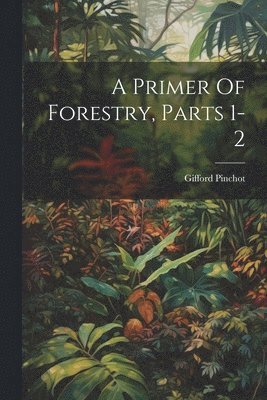 Primer Of Forestry, Parts 1-2