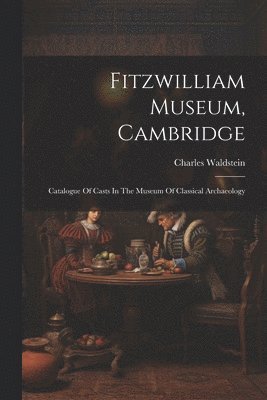 bokomslag Fitzwilliam Museum, Cambridge; Catalogue Of Casts In The Museum Of Classical Archaeology