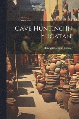 bokomslag Cave Hunting In Yucatan;