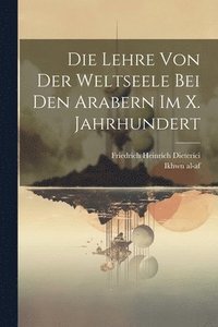 bokomslag Die Lehre Von Der Weltseele Bei Den Arabern Im X. Jahrhundert