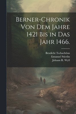 bokomslag Berner-Chronik von dem Jahre 1421 bis in das Jahr 1466.