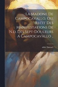 bokomslag La Madone De Campocavallo, Ou, Recit Des Manifestations De N.d. Des Sept-douleurs A Campocavallo ..
