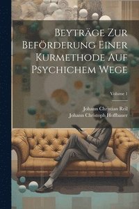 bokomslag Beytrge Zur Befrderung Einer Kurmethode Auf Psychichem Wege; Volume 1