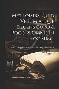bokomslag Mes Loisirs. Quid Verum Atque Decens Curo & Rogo, & Omnis In Hoc Sum ..