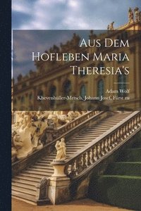 bokomslag Aus dem Hofleben Maria Theresia's