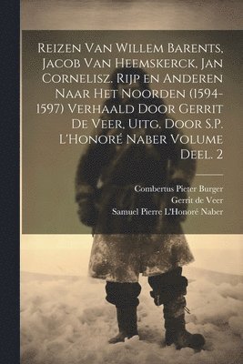 bokomslag Reizen van Willem Barents, Jacob van Heemskerck, Jan Cornelisz. Rijp en anderen naar het Noorden (1594-1597) verhaald door Gerrit de Veer, uitg. door S.P. L'Honor Naber Volume Deel. 2
