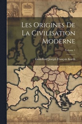 bokomslag Les Origines de la civilisation moderne; Volume 1