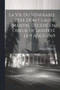 bokomslag La Vie Du Vnrable Pre Dom Claude Martin, Dcd En Odeur De Saintet Le 9 Aot 1969