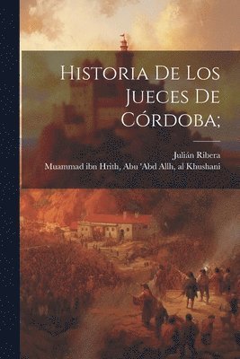 Ribera Julián 1858-1934, Julián, 1858-1934, Ribera, Julián Ribera, Abu 'Abd Allh Al Muammad Ibn Hrith - Historia De Los Jueces De Córdoba;, Häftad