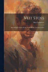 bokomslag Veit Stoss; Die Herkunst Seiner Kunst, Seine Werke Und Sein Leben