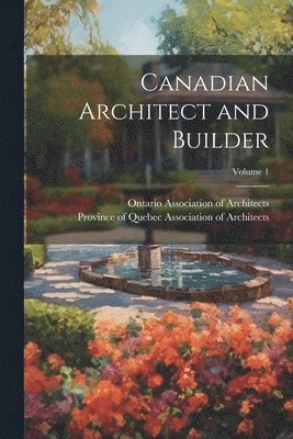 Canadian Architect and Builder; Volume 1 1