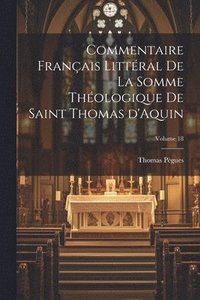 bokomslag Commentaire franais littral de la Somme Thologique de Saint Thomas d'Aquin; Volume 18