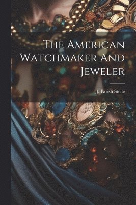 The American Watchmaker And Jeweler 1