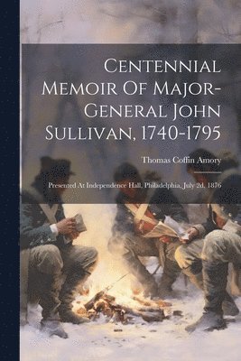 bokomslag Centennial Memoir Of Major-general John Sullivan, 1740-1795