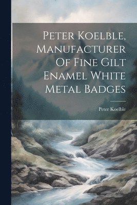 Peter Koelble, Manufacturer Of Fine Gilt Enamel White Metal Badges 1