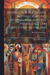 bokomslag Beitrag zur deutschen Mythologie und Sittenkunde aus dem Volksleben der deutschen in Ungern
