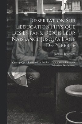 Dissertation Sur L'education Physique Des Enfans, Depuis Leur Naissance Jusqu' L'ge De Pubert 1