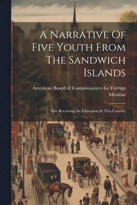 bokomslag Narrative Of Five Youth From The Sandwich Islands