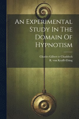 R. von (Richard) Krafft-Ebing, Charles Gilbert  Tr Chaddock - Experimental Study In The Domain Of Hypnotism, Häftad
